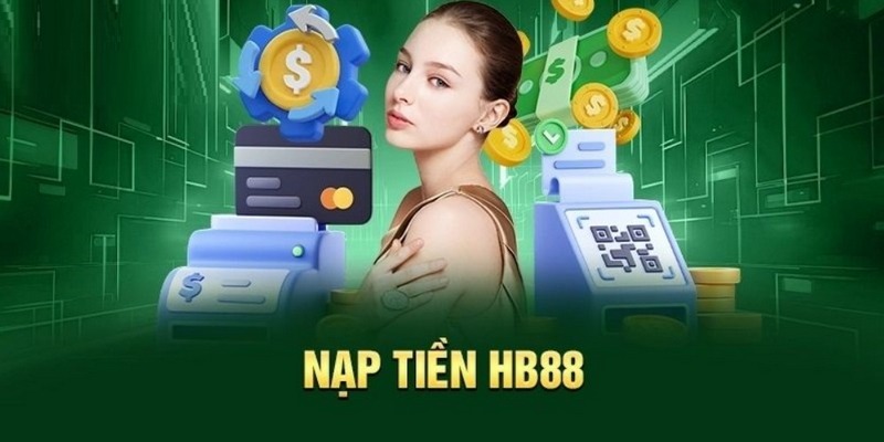 Giới thiệu sơ lược 4 cách nạp tiền Hb88 hiệu quả nhất hiện nay