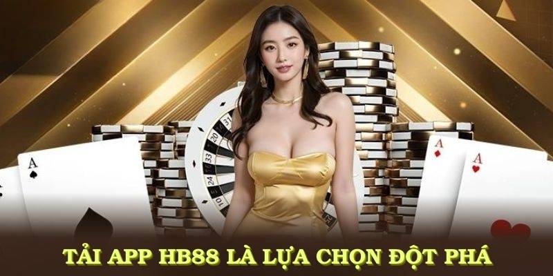 Tải App HB88 đúng cách là chìa khóa để nhận trải nghiệm tốt hơn
